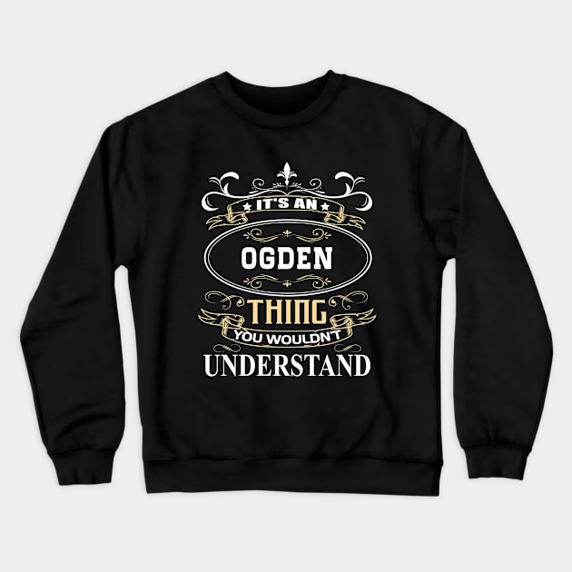 It's An Ogden Thing You Wouldn't Understand Crewneck Sweatshirt by ThanhNga